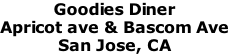 Goodies Diner
Apricot ave & Bascom Ave
San Jose, CA 
