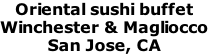 Oriental sushi buffet
Winchester & Magliocco
San Jose, CA 
